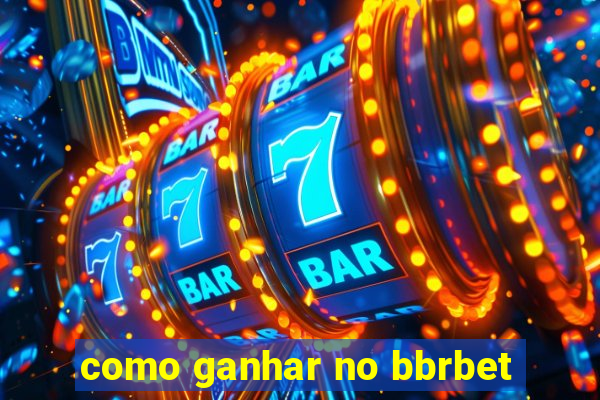 como ganhar no bbrbet